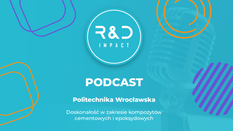 R&D Impact Podcast – Politechnika Wrocławska – Doskonałość w kompozytach cementowych i epoksydowych